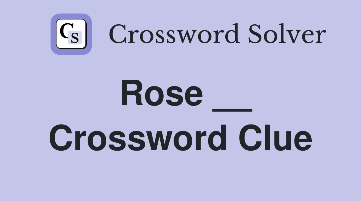 Rose __ Crossword Clue Answers Crossword Solver